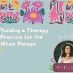 Building A Therapy Practice For The Whole Person